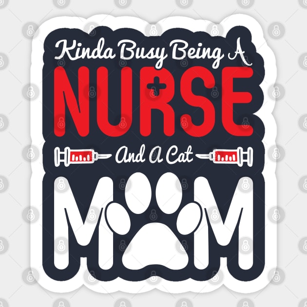 Kinda busy being a nurse and a cat mom Sticker by Top Art